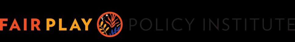 Fair Play Fair Play Policy Institute